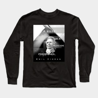 Emil Cioran portrait and quote: A book is a suicide postponed. Long Sleeve T-Shirt